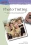 Photo Tinting: Simple Techniques for Hand Coloring (Artist's Library Series #31)