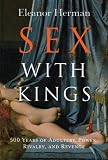 Sex with Kings: 500 Years of Adultery, Power, Rivalry, and Revenge