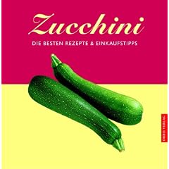 Zucchini. Die besten Rezepte und Einkaufstipps