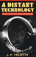 A Distant Technology: Science Fiction Film and the Machine Age