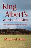 King Albert's words of advice and other extraordinary stories