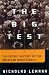  : The Big Test : The Secret History of the American Meritocracy