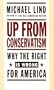 UP FROM CONSERVATISM: Why the Right is Wrong for America