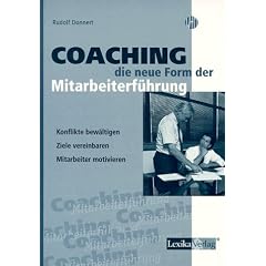 Coaching - die neue Form der Mitarbeiterf�hrung: Konflikte bew�ltigen, Ziele vereinbaren, Mitarbeiter motivieren