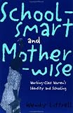 School-smart and Mother-wise: Working-Class Womens Identity and Schooling (Perspectives on Gender)