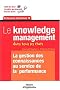 Le Knowledge Management dans tous ses �tats : La Gestion des connaissances au service de la performance