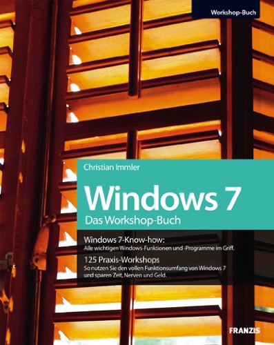 Produkt-Bild: Das Windows 7 Workshopbuch: Alle wichtigen Windows-Funktionen und -Programme im Griff / 125 Praxis-Workshops - So nutzen Sie den vollen Funktionsumfang von Windows 7 und sparen Zeit, Nerven und Geld
