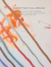 Energy That Is All Around: Mission School: Chris Johanson, Margaret Kilgallen, Alicia McCarthy, Barry McGee, Ruby Neri