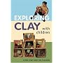Exploring Clay with Children: 20 Simple Projects
