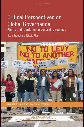 Critical Perspectives on Global Governance: Rights and Regulation in Governing Regimes (RIPE Series in Global Political Economy)