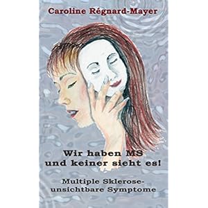 Wir haben MS und keiner sieht es!: Multiple Sklerose - unsichtbare Symptome