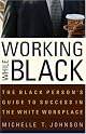 Working While Black: The Black Person's Guide to Success in the White Workplace (Black Person's Guide)