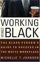 Working While Black: The Black Person's Guide to Success in the White Workplace (Black Person's Guides)