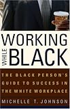 Working While Black: The Black Person's Guide to Success in the White Workplace (Black Person's Guide)