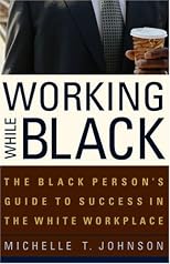 Working While Black: The Black Person's Guide to Success in the White Workplace (Black Person's Guide)