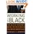 Working While Black: The Black Person's Guide to Success in the White Workplace (Black Person's Guides)