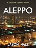 Aleppo, Syria: A Concise Travel Guide