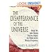 The Disappearance of the Universe: Straight Talk about Illusions, Past Lives, Religion, Sex, Politics, and the Miracles of Forgiveness