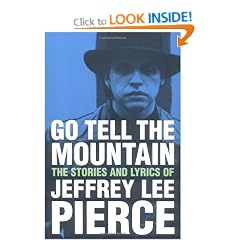 Go Tell the Mountain: The Stories and Lyrics of Jeffrey Lee Pierce