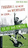 Fu�ball ist nicht das Wichtigste im Leben - es ist das Einzige - Ben Redelings