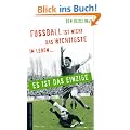 Fu�ball ist nicht das Wichtigste im Leben - es ist das Einzige