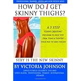 how do i get skinny thighs a 5 step curve creating program to help you trim tone and tighten your way to sexy