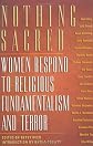 Nothing Sacred: Women Respond to Religious Fundamentalism and Terror