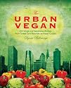 The Urban Vegan: 250 Simple, Sumptuous Recipes from Street Cart Favorites to Haute Cuisine