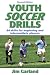 Youth Soccer Drills: 84 Drills for Beginning and Intermediate Players