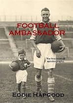 Football Ambassador: The Autobiography of an Arsenal Legend