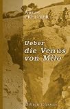 Ueber die Venus von Milo: Eine arch&auml;ologische Untersuchung auf Grund der Fundberichte - August Preuner
