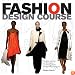 Fashion Design Course: Principles, Practice, and Techniques: A Practical Guide for Aspiring Fashion Designers