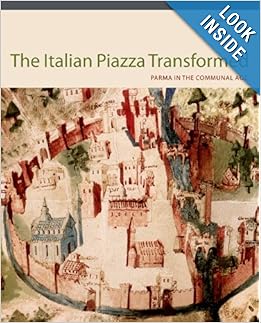 The Italian Piazza Transformed: Parma in the Communal Age by Areli Marina
