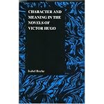 Character and Meaning in the Novels of Victor Hugo (Purdue Studies in Romance Literatures) book cover