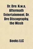 Dr. Dre: N.w.a, Aftermath Entertainment, Dr. Dre Discography, the Wash