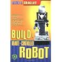 Build A Remote-Controlled Robot by David R. Shircliff