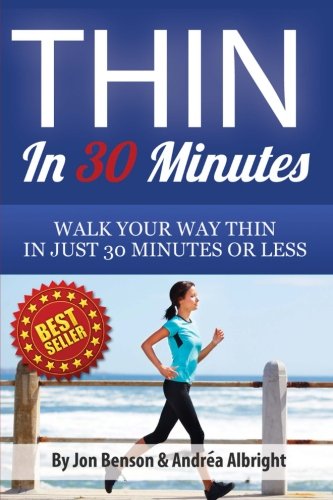 Thin In 30 Minutes: Walk Your Way Thin In Just 30 Minutes Or Less