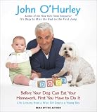 Before Your Dog Can Eat Your Homework, First You Have to Do It: Life Lessons from a Wise Old Dog to a Young Boy