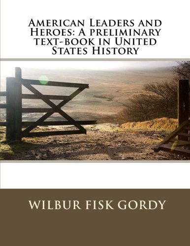 American Leaders and Heroes: A preliminary text-book in United States History