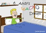 Andys Wacko Dream - A Children's Picture Book For Children 4-8 Years Old ( Great Bedtime Story and Young Readers) (Real-Time Bed Time Stories)