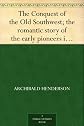 The Conquest of the Old Southwest; the romantic story of the early pioneers into Virginia, the Carolinas, Tennessee, and Kentucky, 1740-1790