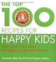 The Top 100 Recipes for Happy Kids: Keep Your Child Alert, Focused and Active