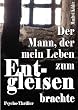 Der Mann, der mein Leben zum Entgleisen brachte