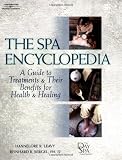 The Spa Encyclopedia: A Guide to Treatments and Their Benefits for Health and Healing