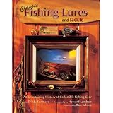 Classic Fishing Lures and Tackle: An Entertaining History of Collectible Fishing Gear by Eric L. Sorenson