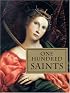 One Hundred Saints: Their Lives and Likenesses Drawn from Butler's Lives of the Saints and Great Works of Western Art