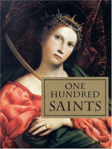 One Hundred Saints: Their Lives and Likenesses Drawn from Butler's Lives of the Saints and Great Works of Western Art under Monasticism in The Books Store