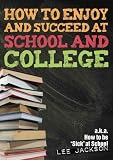 How to enjoy and succeed at school and college