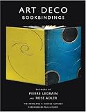 Art Deco Bookbindings: The Work of Pierre Legrain and Rose Adler