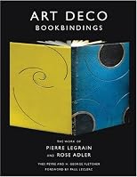Art Deco Bookbindings: The Work of Pierre Legrain and Rose Adler